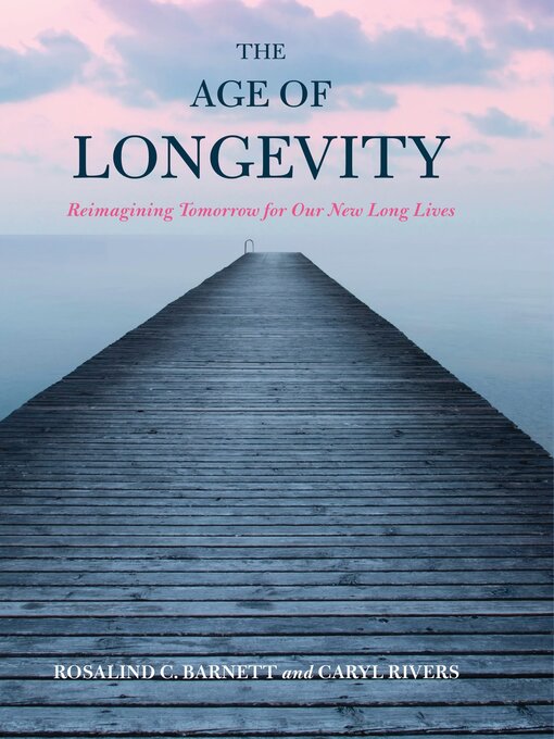 Title details for The Age of Longevity by Rosalind C. Barnett - Available